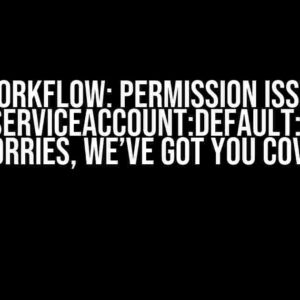 Argo Workflow: Permission issue with `system:serviceaccount:default:default`? No Worries, We’ve Got You Covered!
