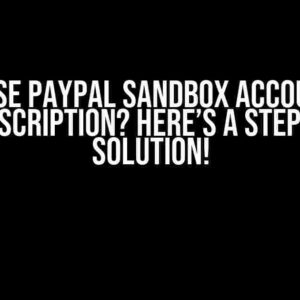 Cant use PayPal Sandbox accounts to test subscription? Here’s a Step-by-Step Solution!