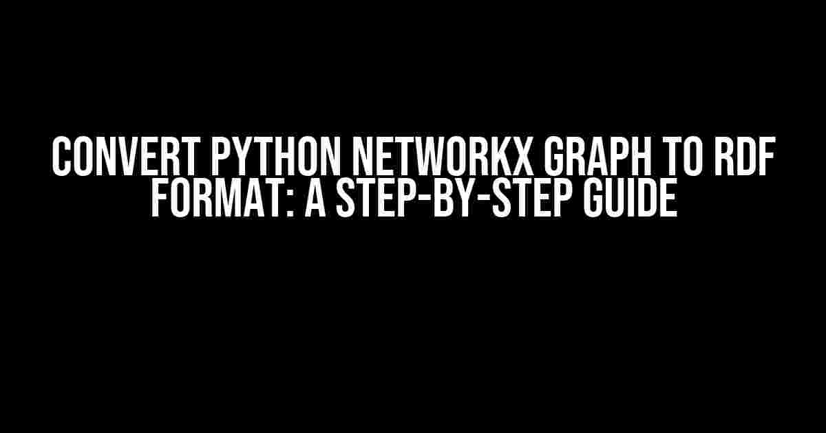 Convert Python NetworkX Graph to RDF Format: A Step-by-Step Guide