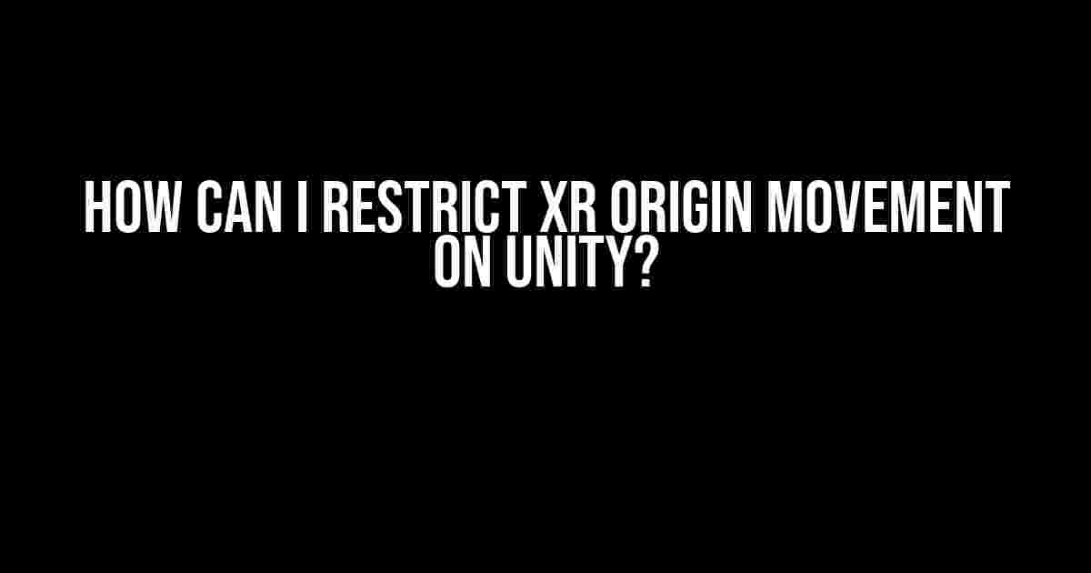 How can I restrict XR Origin movement on Unity?