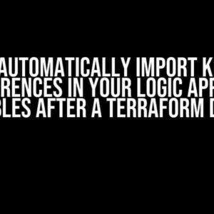 How to Automatically Import Keyvault References in Your Logic App Env Variables After a Terraform Deploy