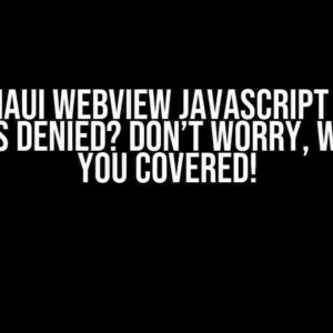 NET8 MAUI WebView Javascript Cookie Access is Denied? Don’t Worry, We’ve Got You Covered!