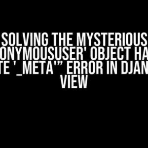 Solving the Mysterious “'AnonymousUser' object has no attribute '_meta'” Error in Django Login View