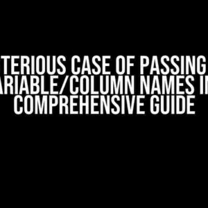 The Mysterious Case of Passing Strings as Variable/Column Names in R: A Comprehensive Guide