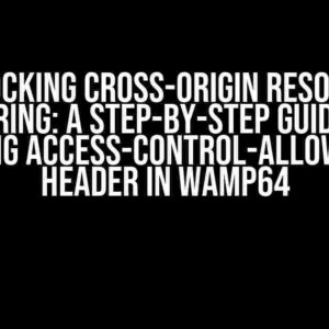 Unlocking Cross-Origin Resource Sharing: A Step-by-Step Guide to Changing Access-Control-Allow-Origin Header in WAMP64